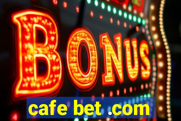 cafe bet .com